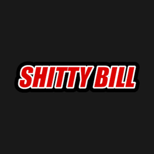 Shitty Bill T-Shirt