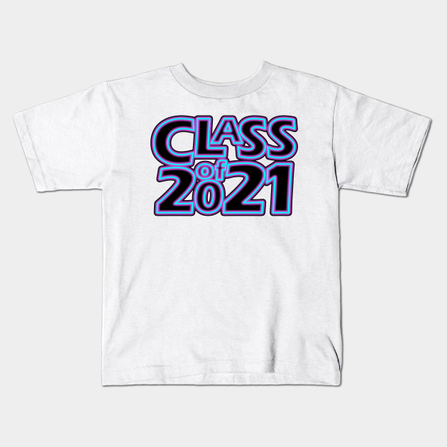 Grad Class Of 2021 Class Of 2021 Kids T Shirt Teepublic