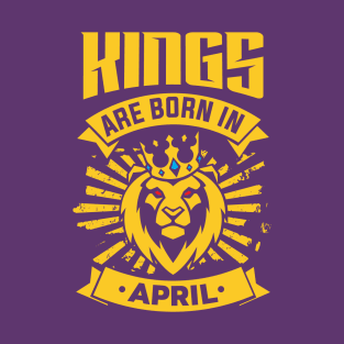 Kings Are Born In April Happy Birthday T-Shirt