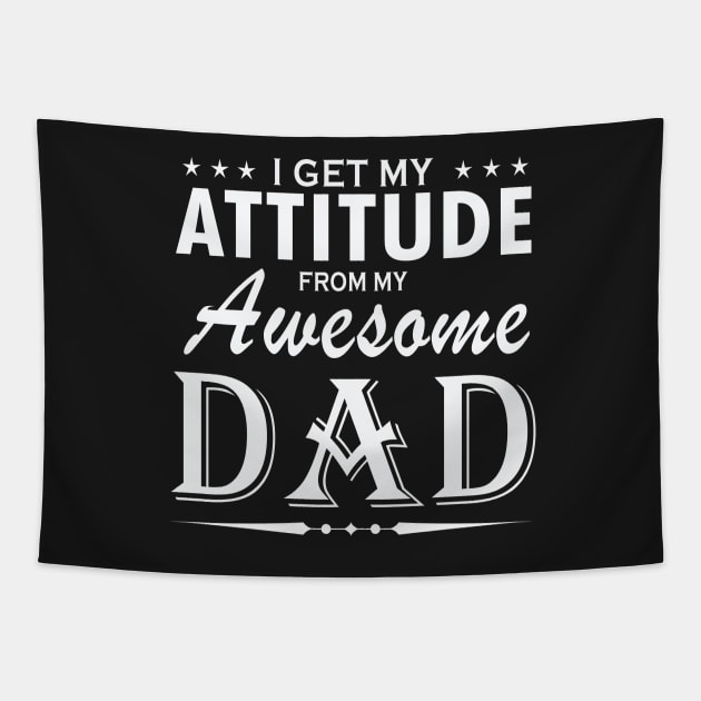 I get my attitude from my awesome dad Tapestry by TEEPHILIC