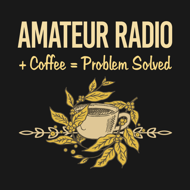 Problem Solved Coffee Amateur Radio Ham Radio by Happy Life