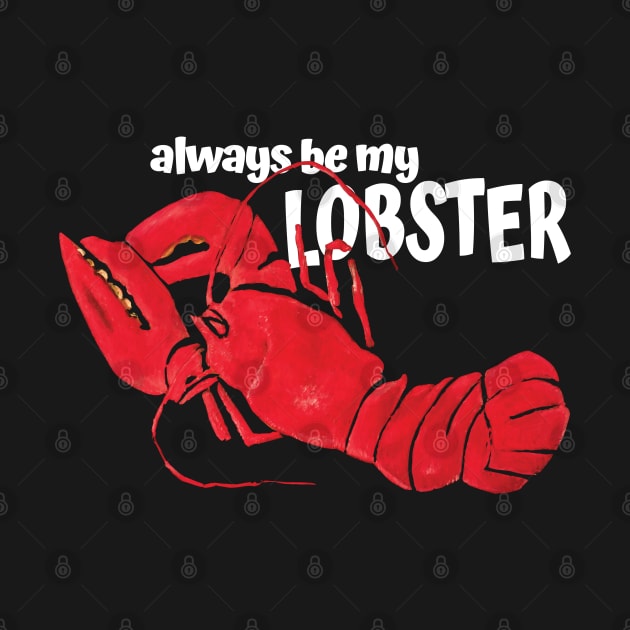 Always be my Lobster by KewaleeTee