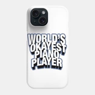 Worlds Okayest Piano Player Phone Case