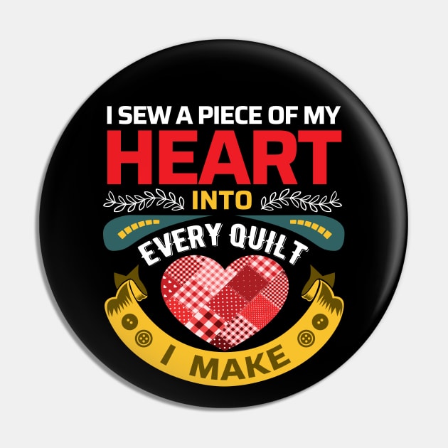 I sew a piece of my heart into every Quilt I make - Funny Quilters Quote Pin by zeeshirtsandprints