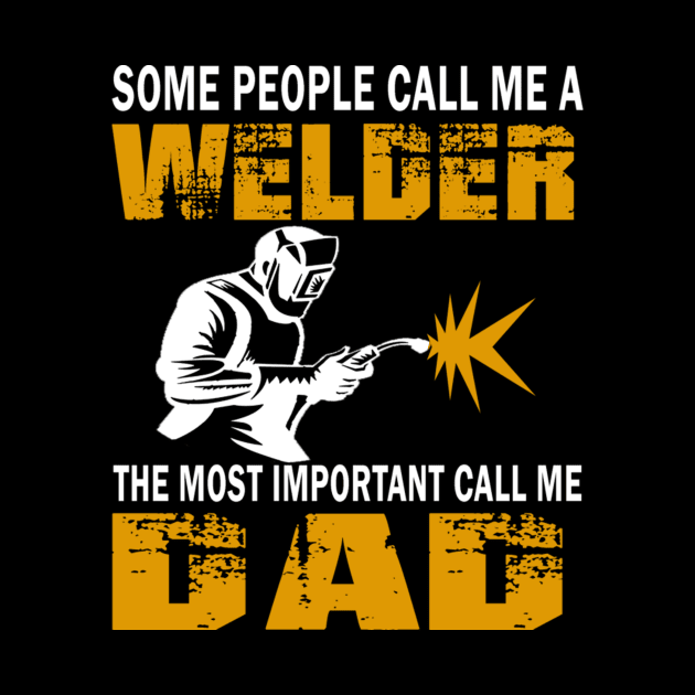 Some people call me a welder the most important call me dad by vnsharetech