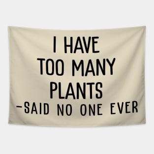 I Have Too Many Plants Said No One Ever Tapestry