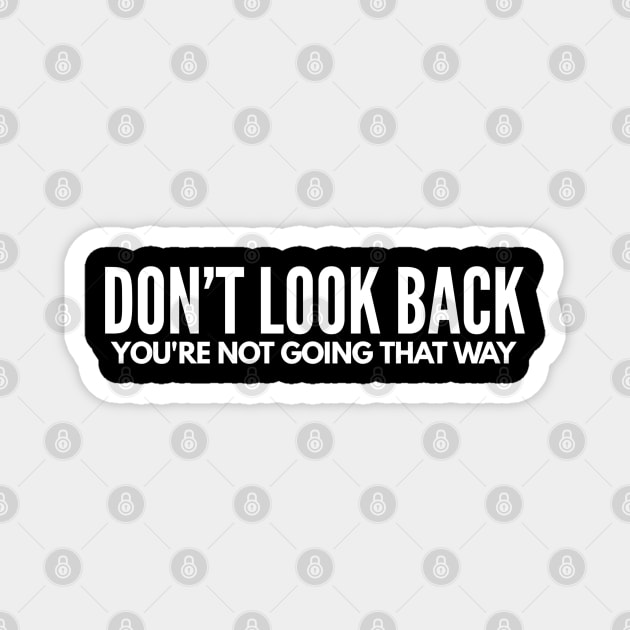 Don’t Look Back You’re Not Going That Way - Motivational Words Magnet by Textee Store