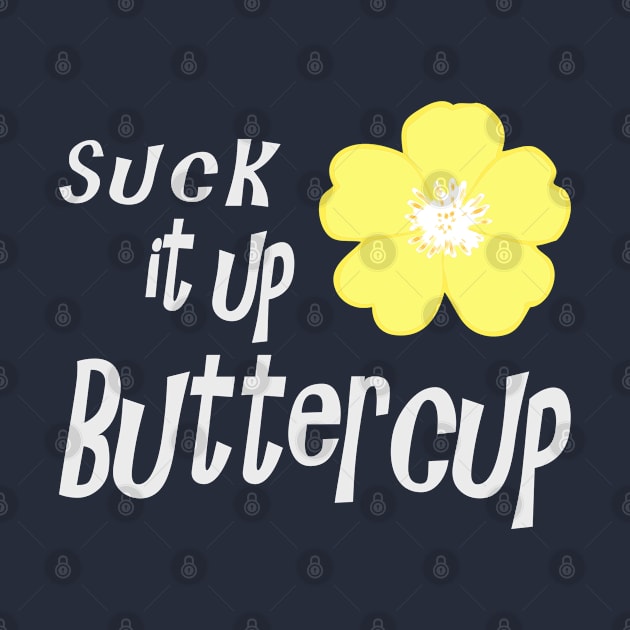 Suck it up Buttercup by SandraKC