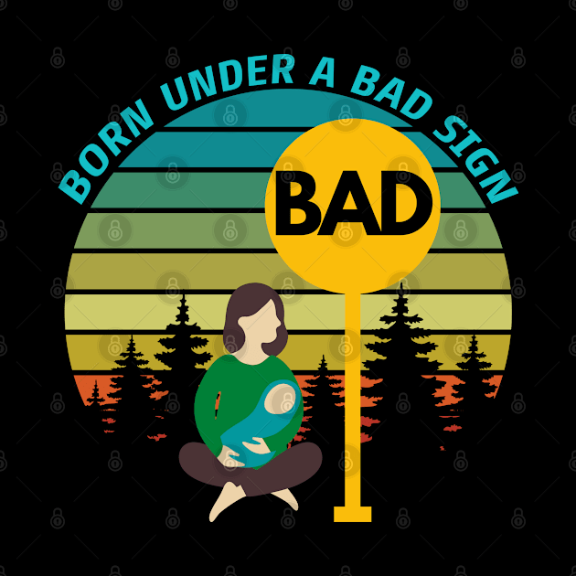 Born Under A Bad Sign Retro Vintage Sunset Funny Design by Up 4 Tee