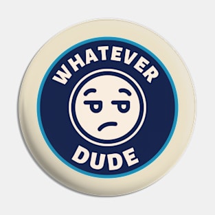 Whatever Dude Pin