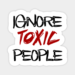 ignore toxic people Magnet