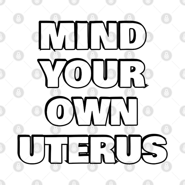 Mind your own uterus - pro choice - abortion rights by InspireMe