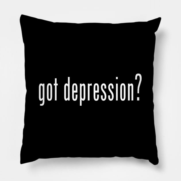 Got Depression? (White Text) Pillow by VernenInk