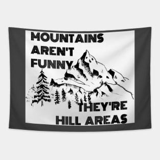 Mountains Aren’t Funny They’re Hill Areas Tapestry