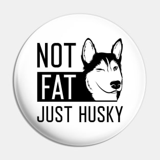 Not Fat Just Husky Pin