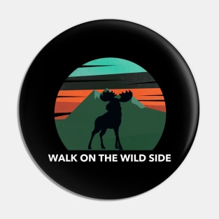 WALK ON THE WILD SIDE Pin