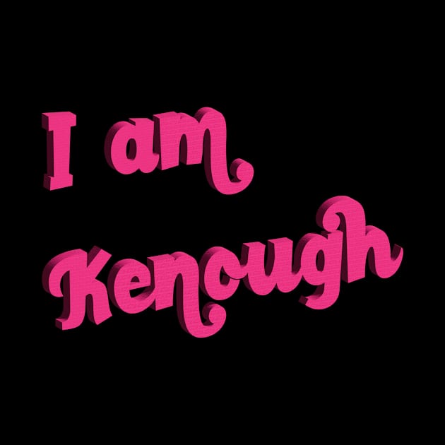 I Am Kenough by Golden Eagle Design Studio