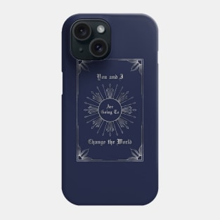 You and I are going to change the world Phone Case