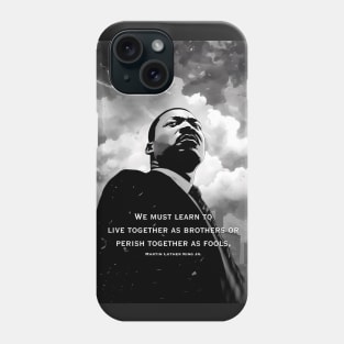 Dr. Martin Luther King Jr.: "We must learn to live together as brothers or perish together as fools" Phone Case