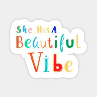 SHE HAS A BEAUTIFUL VIBE Magnet