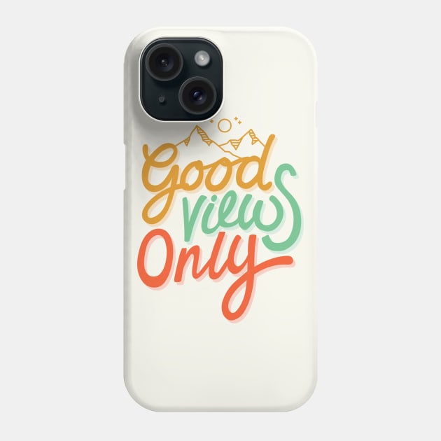 Good Views Only Phone Case by cabinsupply