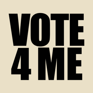 Vote 4 Me T-Shirt