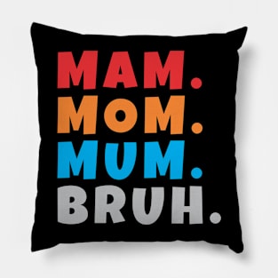 mam mom mum bruh Pillow