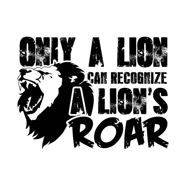 Only a lion can recognize a lion's roar by shopbudgets