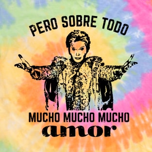 Pero Sobre Todo Mucho Mucho Mucho Amor T-Shirt