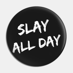 Slay All Day – Pin