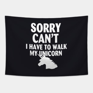 Sorry Cant I Have To Walk My Unicorn Horse Tapestry