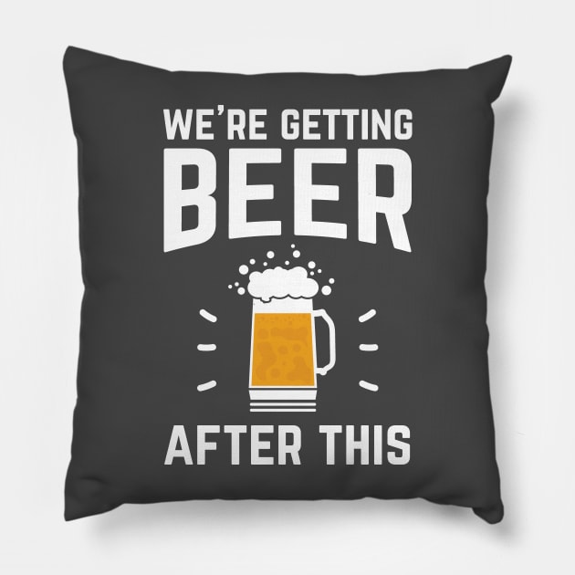 Funny We're Getting Beer After This for Beer Drinkers Pillow by TrailsThenAles