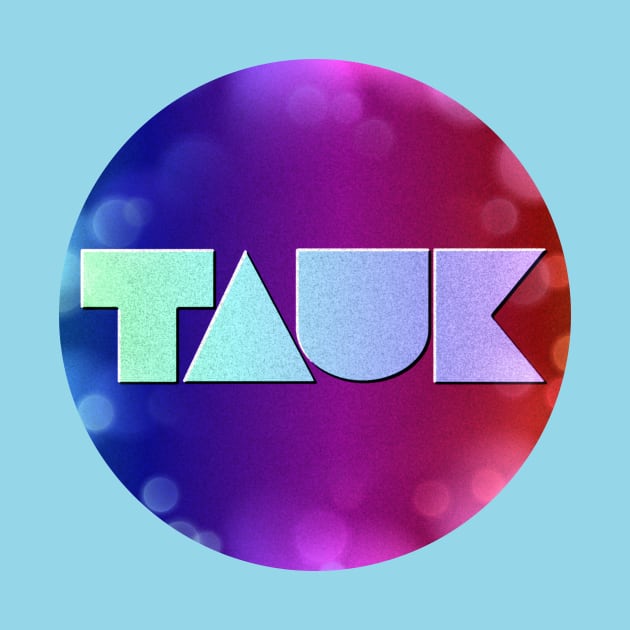 TAUK by Trigger413