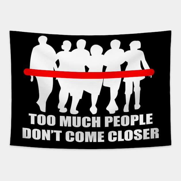 Simple Too Much People Don't Come Closer Typography Design Tapestry by StreetDesigns