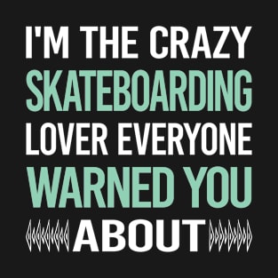 Crazy Lover Skateboarding Skateboard Skateboarder T-Shirt