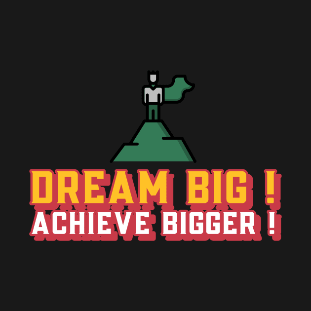 Dream Big! Achieve Bigger! by Timotajube