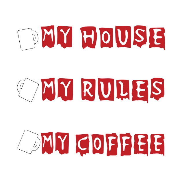 my house my rules my coffee by Gigart