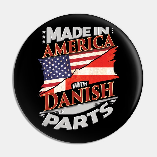 Made In America With Danish Parts - Gift for Danish From Denmark Pin by Country Flags