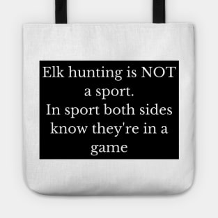 Black and white elk hunting is not a sport Tote