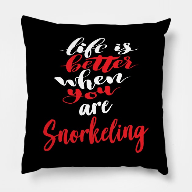 Life Is Better When You Are Snorkeling Pillow by ProjectX23Red