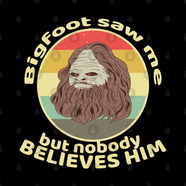 Funny Bigfoot Saw Me and Sasquatch T Shirts by DHdesignerPublic