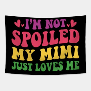 I'm Not Spoiled My Mimi Loves Me Funny Kids Mom Best Friend Tapestry