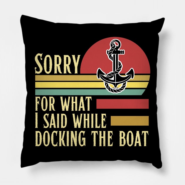 Sorry for what I said while docking the boat Pillow by JustBeSatisfied