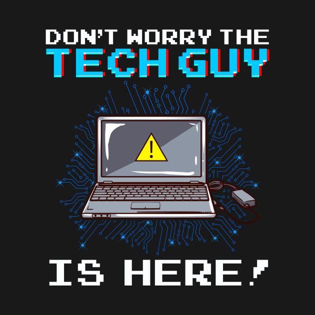 Funny Don't Worry The Tech Guy Is Here! IT Support by theperfectpresents