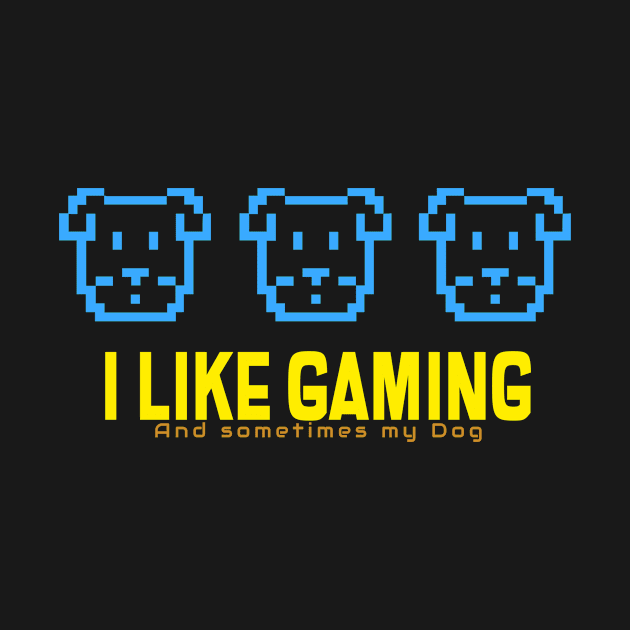 I like gaming.... and sometimes my dog! by Gamers Go Graphic