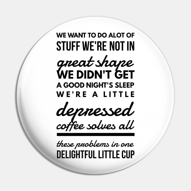 We want to do alot of stuff we're not in great shape we didn't get a good night's sleep we're a little depressed coffee solves all these problems in one delightful little cup Pin by GMAT