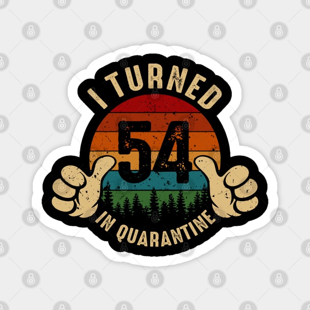 I Turned 54 In Quarantine Magnet by Marang