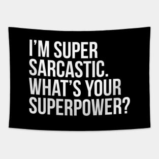 I'm super sarcastic. What's your superpower?. (In white) Tapestry