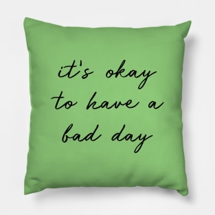 It's Okay To Have A Bad Day black Pillow