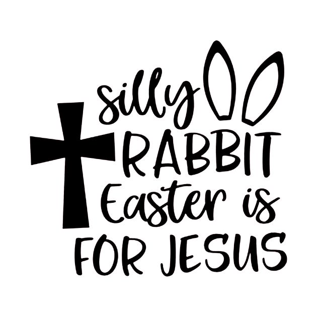 Silly Rabbit Easter is for Jesus by nicolasleonard